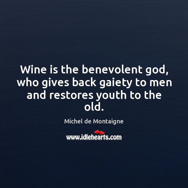 Wine is the benevolent God, who gives back gaiety to men and restores youth to the old. Image