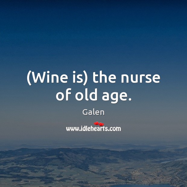(Wine is) the nurse of old age. Image