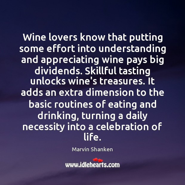 Wine lovers know that putting some effort into understanding and appreciating wine Marvin Shanken Picture Quote