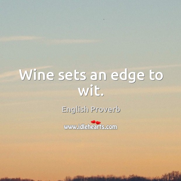 Wine sets an edge to wit. Image