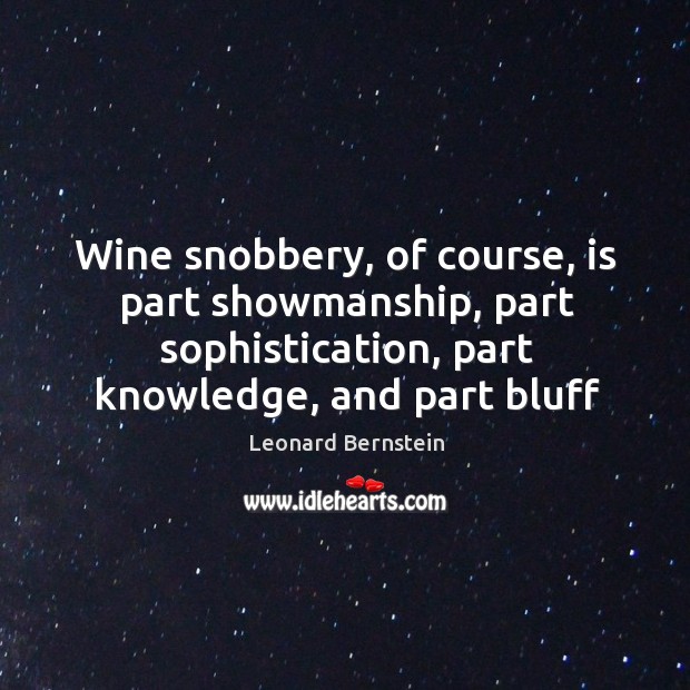 Wine snobbery, of course, is part showmanship, part sophistication, part knowledge, and Image