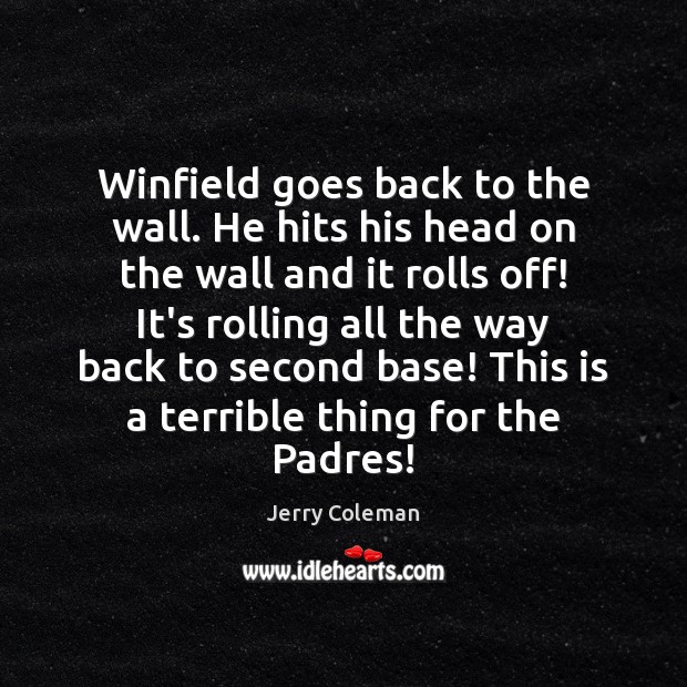 Winfield goes back to the wall. He hits his head on the Image