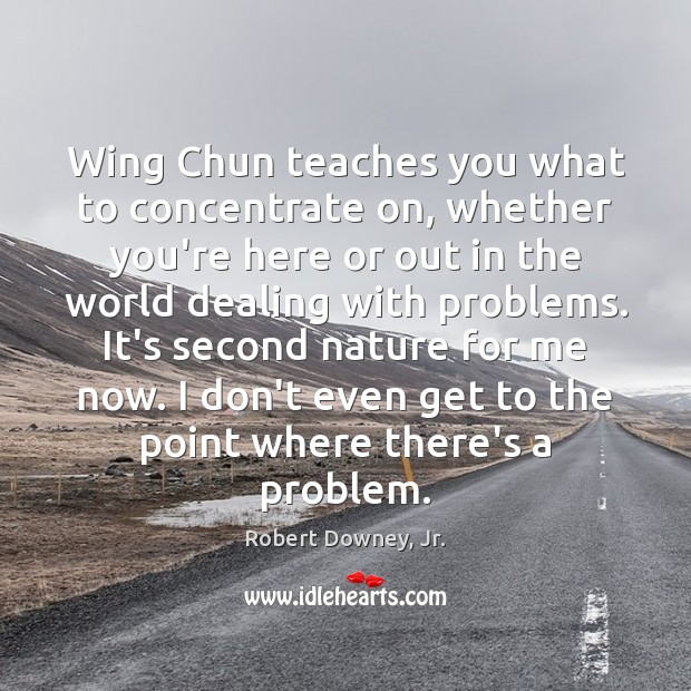 Wing Chun teaches you what to concentrate on, whether you’re here or Image