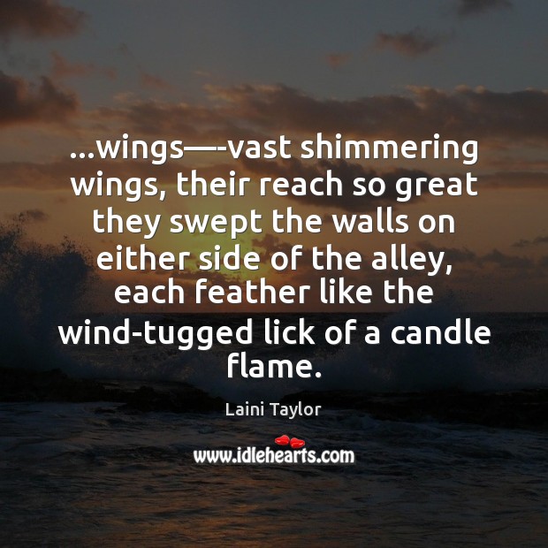 …wings—-vast shimmering wings, their reach so great they swept the walls Laini Taylor Picture Quote