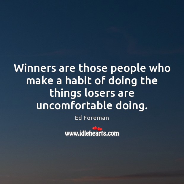 Winners are those people who make a habit of doing the things Ed Foreman Picture Quote
