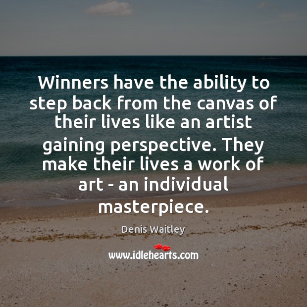 Winners have the ability to step back from the canvas of their Denis Waitley Picture Quote