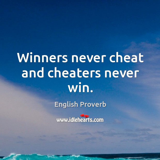 Winners never cheat and cheaters never win. Cheating Quotes Image