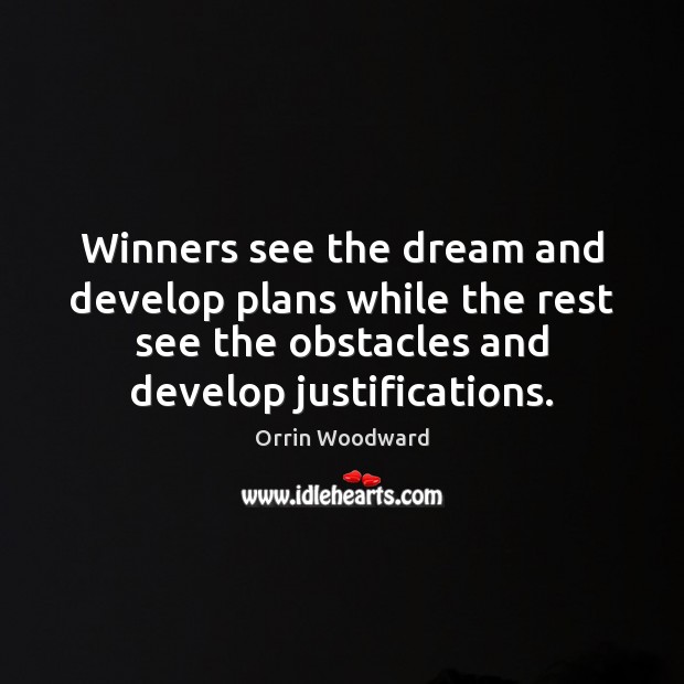 Winners see the dream and develop plans while the rest see the Orrin Woodward Picture Quote