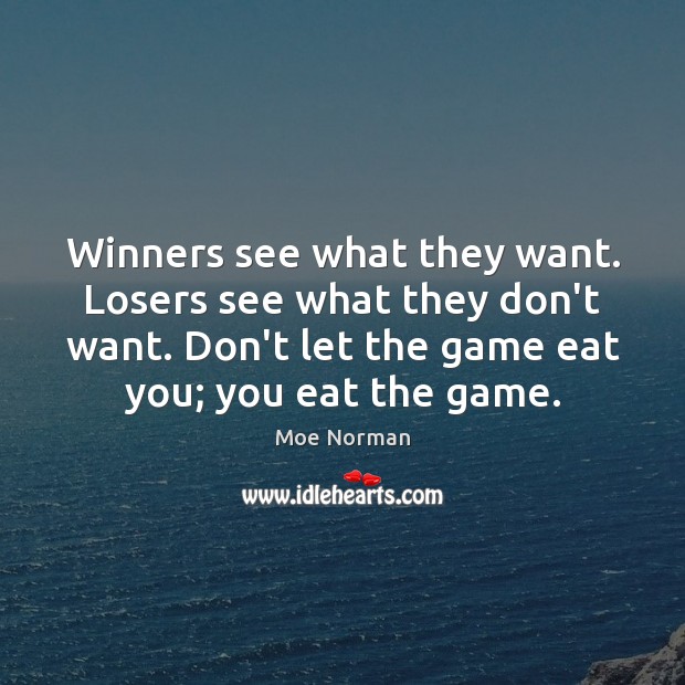 Winners see what they want. Losers see what they don’t want. Don’t Moe Norman Picture Quote