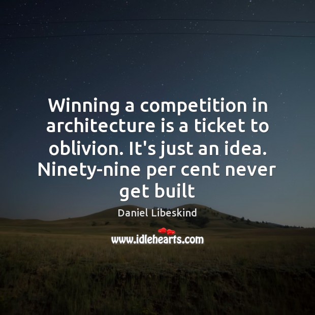 Winning a competition in architecture is a ticket to oblivion. It’s just Daniel Libeskind Picture Quote