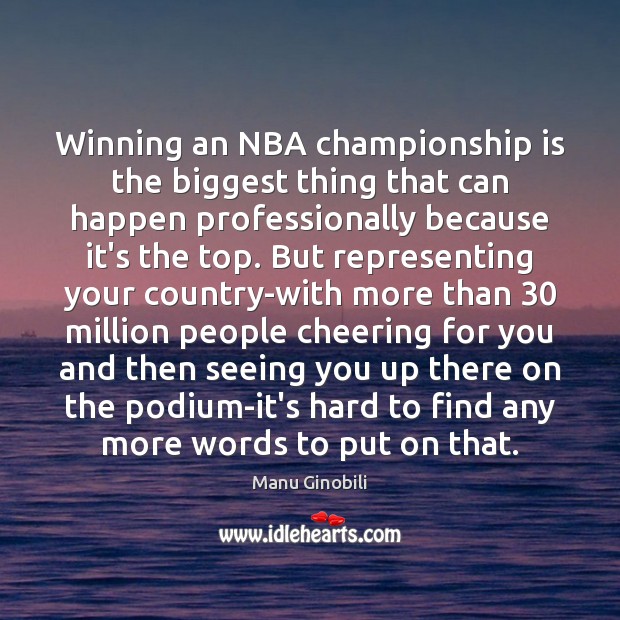 Winning an NBA championship is the biggest thing that can happen professionally Manu Ginobili Picture Quote