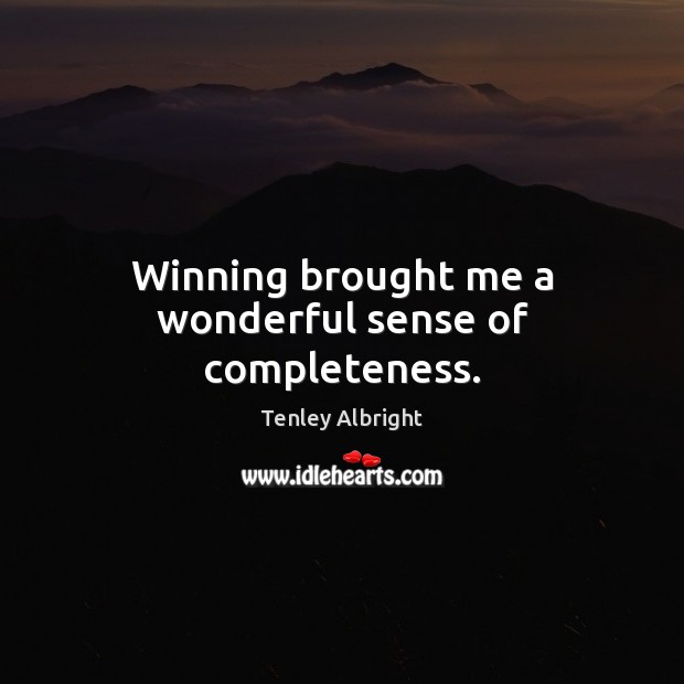 Winning brought me a wonderful sense of completeness. Tenley Albright Picture Quote