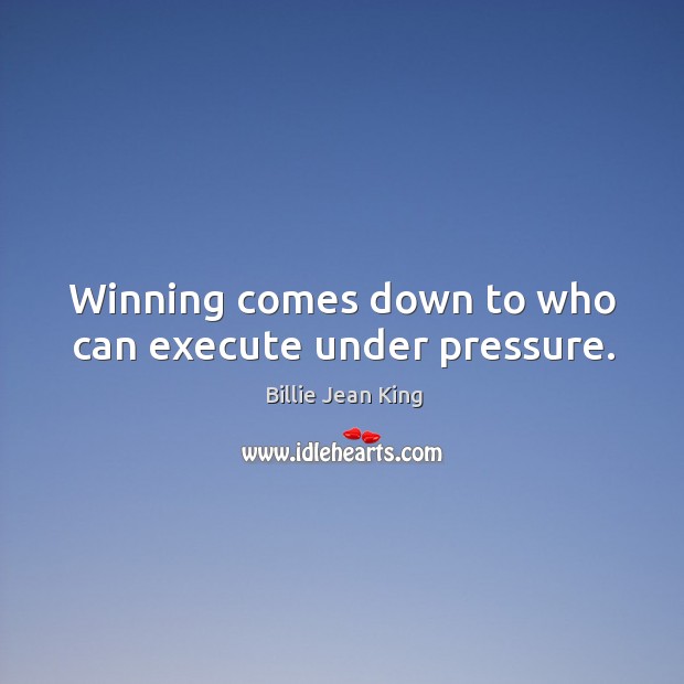 Winning comes down to who can execute under pressure. Execute Quotes Image