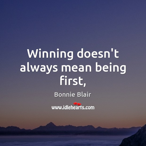 Winning doesn’t always mean being first, Bonnie Blair Picture Quote