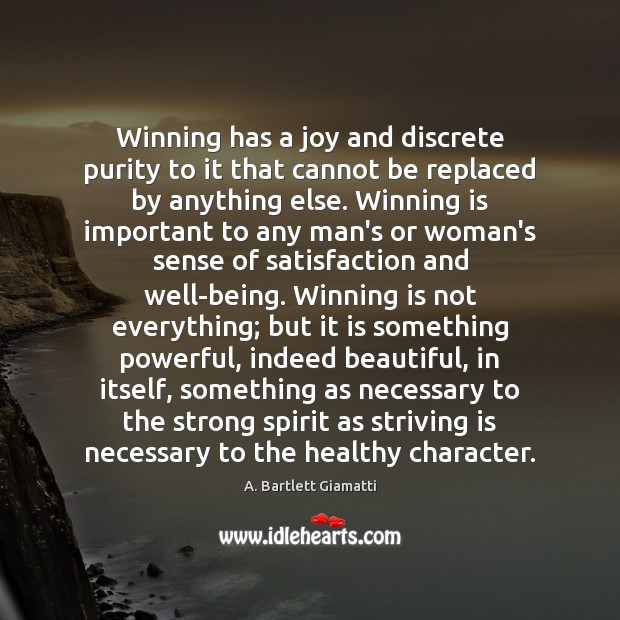 Winning has a joy and discrete purity to it that cannot be A. Bartlett Giamatti Picture Quote