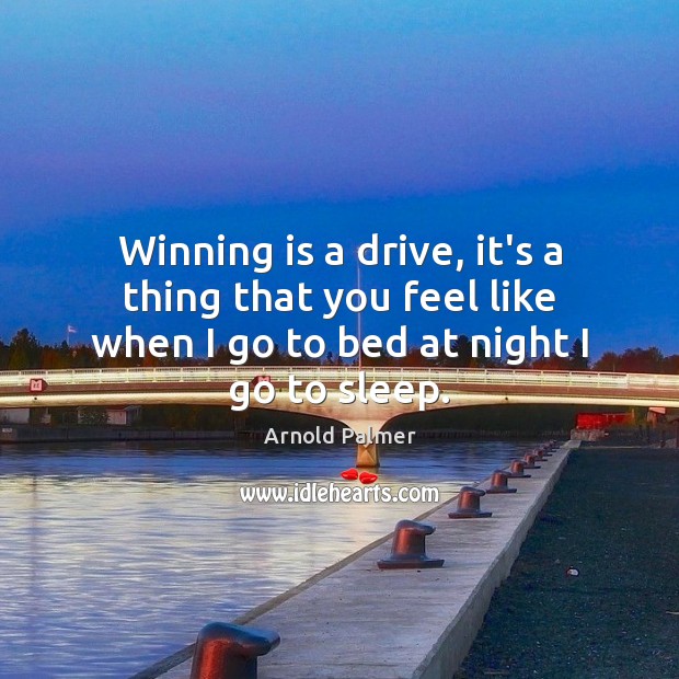 Winning is a drive, it’s a thing that you feel like when Image