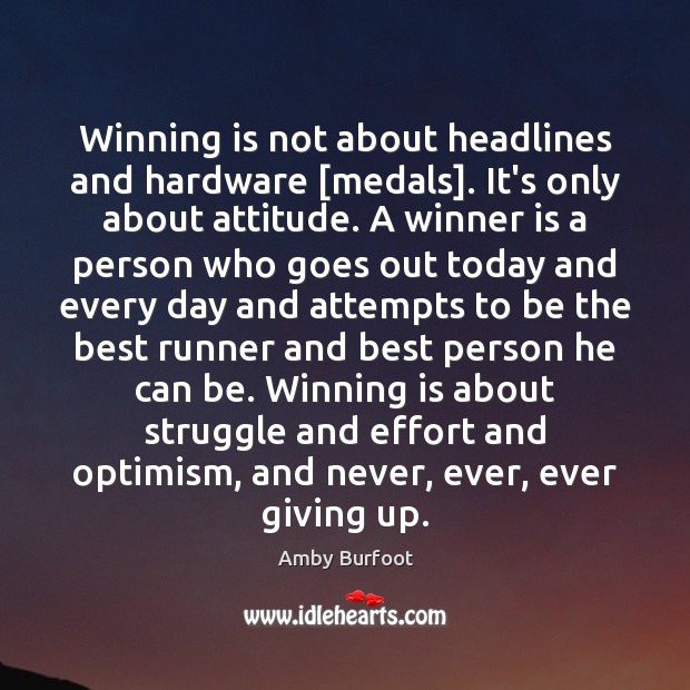 Winning is not about headlines and hardware [medals]. It’s only about attitude. Attitude Quotes Image