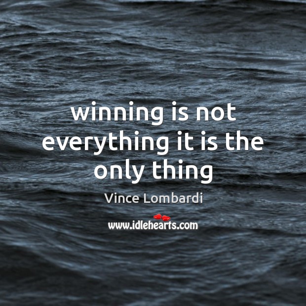 Winning is not everything it is the only thing Vince Lombardi Picture Quote