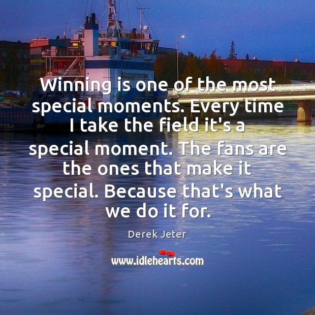 Winning is one of the most special moments. Every time I take Derek Jeter Picture Quote