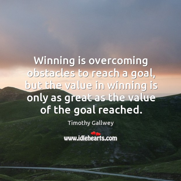 Winning is overcoming obstacles to reach a goal, but the value in Image
