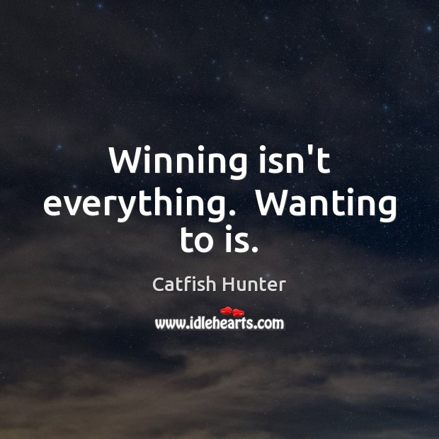 Winning isn’t everything.  Wanting to is. Image