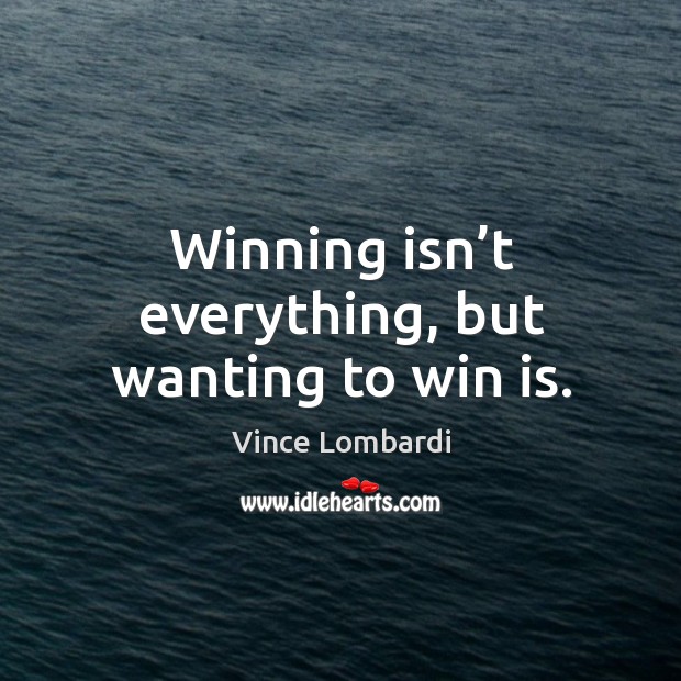 Winning isn’t everything, but wanting to win is. Image
