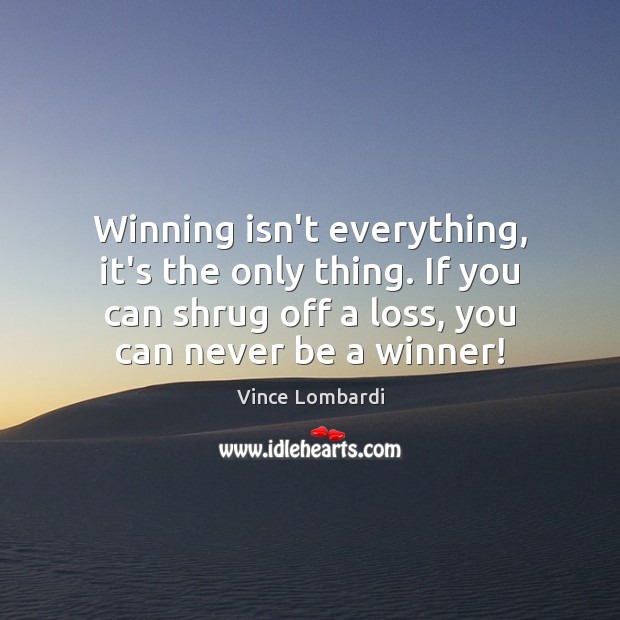 Winning isn’t everything, it’s the only thing. If you can shrug off Vince Lombardi Picture Quote