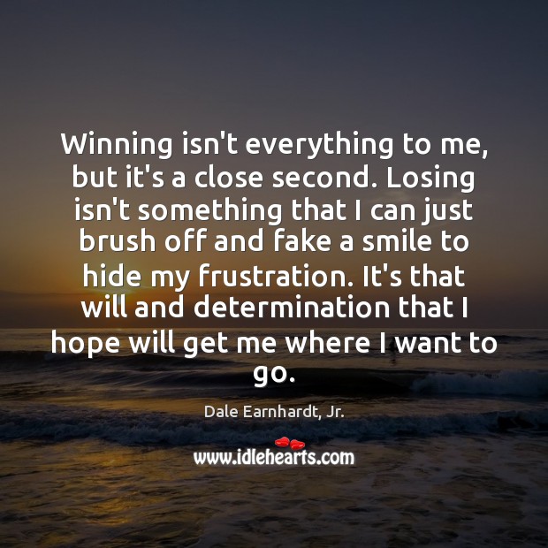 Winning isn’t everything to me, but it’s a close second. Losing isn’t Determination Quotes Image