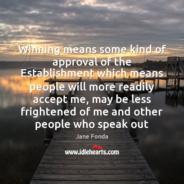 Winning means some kind of approval of the Establishment which means people Image