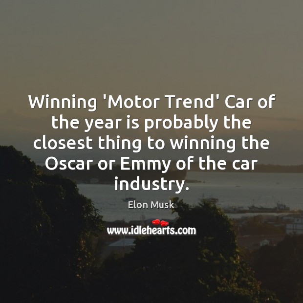 Winning ‘Motor Trend’ Car of the year is probably the closest thing Elon Musk Picture Quote