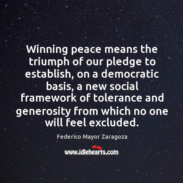 Winning peace means the triumph of our pledge to establish, on a Federico Mayor Zaragoza Picture Quote
