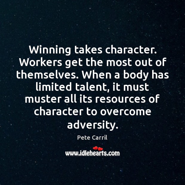 Winning takes character. Workers get the most out of themselves. When a Pete Carril Picture Quote