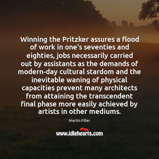 Winning the Pritzker assures a flood of work in one’s seventies and Martin Filler Picture Quote