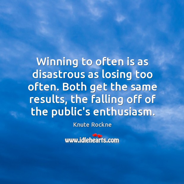 Winning to often is as disastrous as losing too often. Both get Image