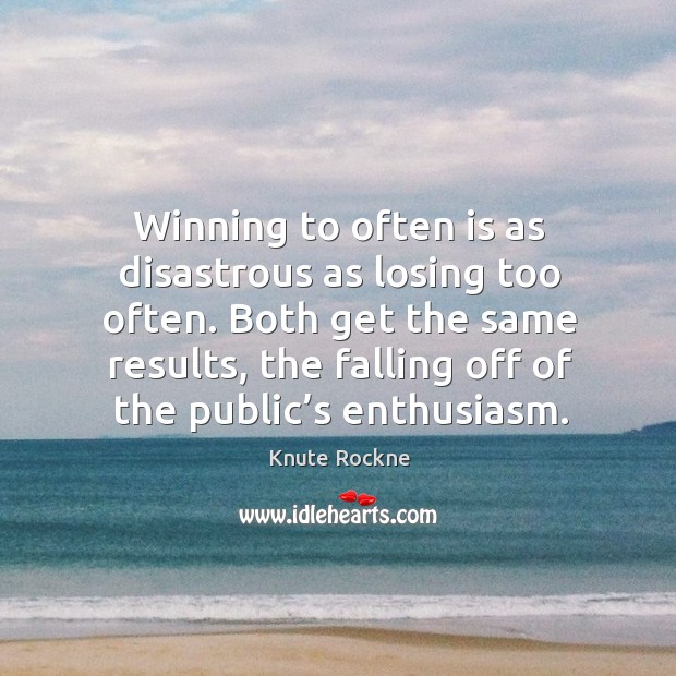Winning to often is as disastrous as losing too often. Image