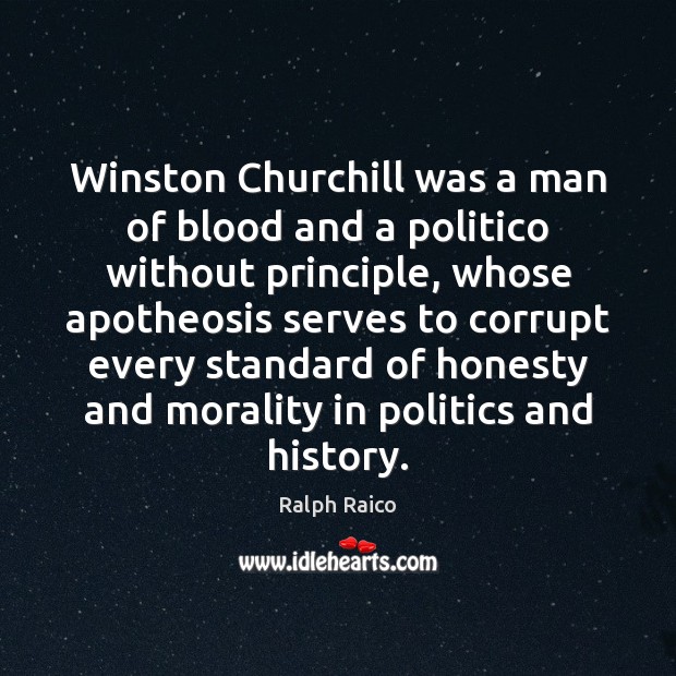 Winston Churchill was a man of blood and a politico without principle, Ralph Raico Picture Quote