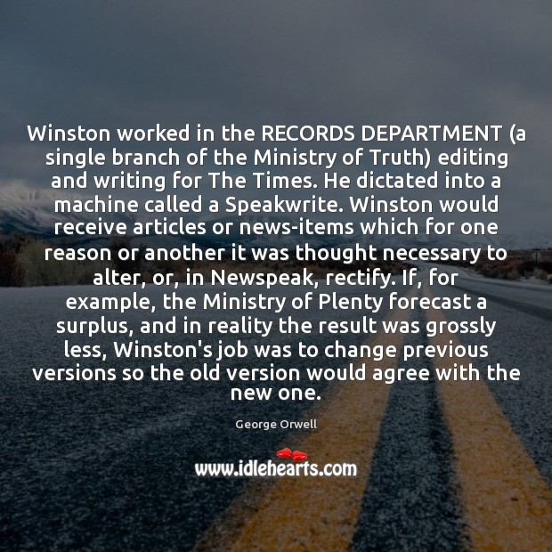 Winston worked in the RECORDS DEPARTMENT (a single branch of the Ministry Reality Quotes Image
