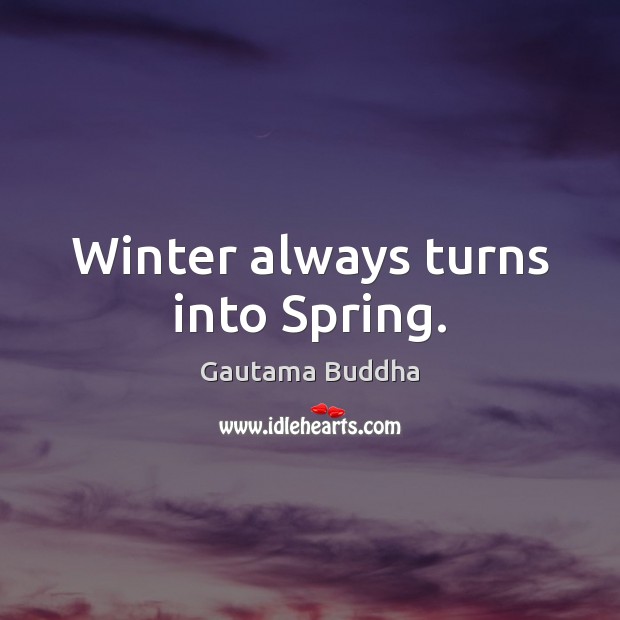 Winter always turns into Spring. Image