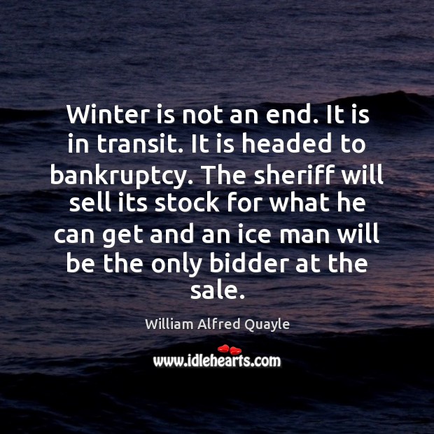 Winter is not an end. It is in transit. It is headed Image
