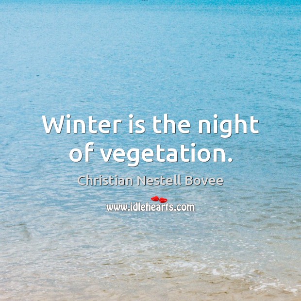 Winter is the night of vegetation. Image
