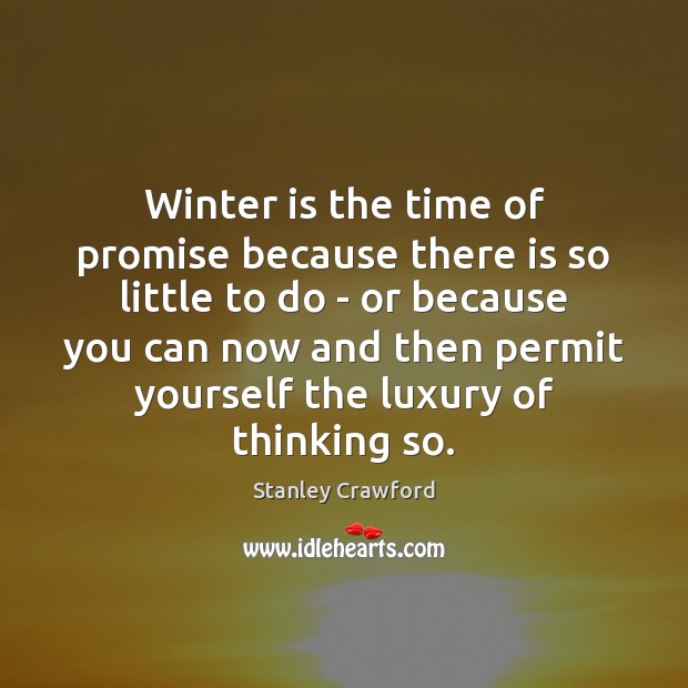 Winter is the time of promise because there is so little to Winter Quotes Image