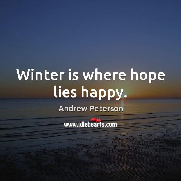 Winter is where hope lies happy. Andrew Peterson Picture Quote
