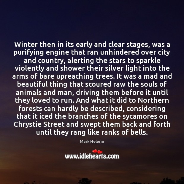 Winter then in its early and clear stages, was a purifying engine Driving Quotes Image