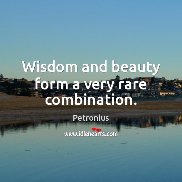 Wisdom and beauty form a very rare combination. Petronius Picture Quote