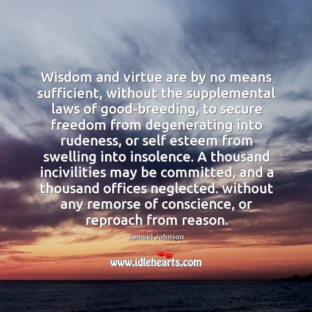 Wisdom and virtue are by no means sufficient, without the supplemental laws Image