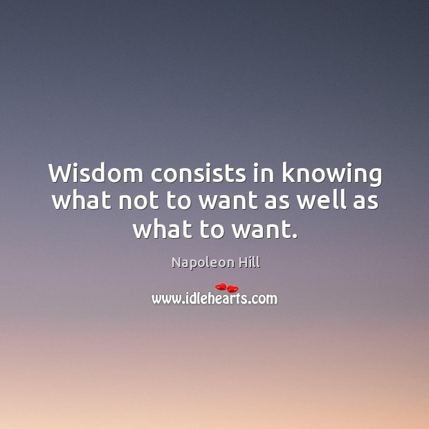 Wisdom consists in knowing what not to want as well as what to want. Image