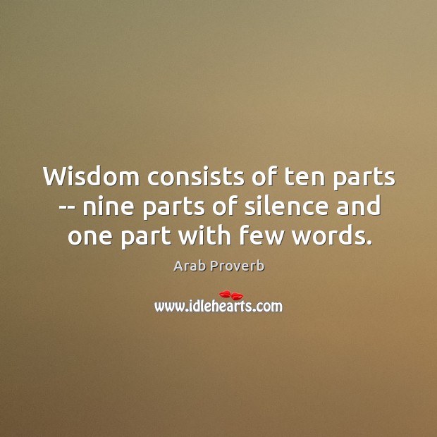 Wisdom consists of ten parts — nine parts of silence and one part with few words. Arab Proverbs Image