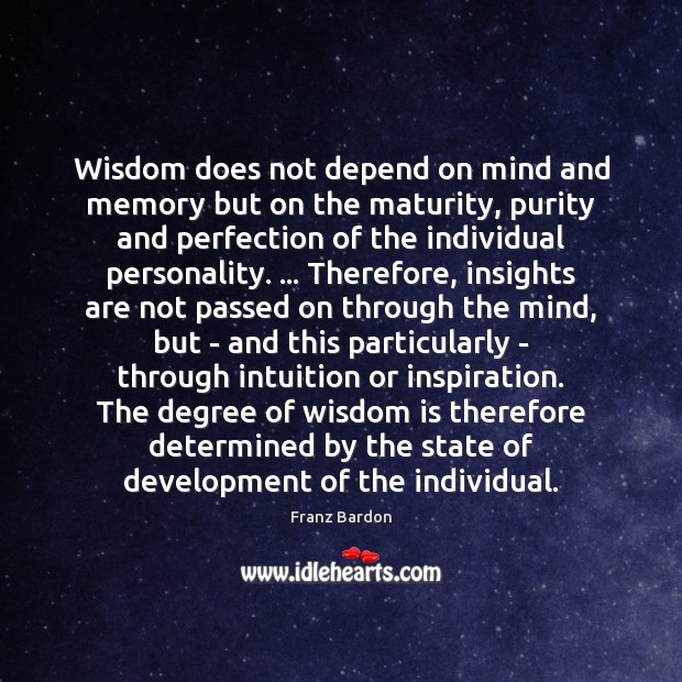 Wisdom does not depend on mind and memory but on the maturity, Franz Bardon Picture Quote