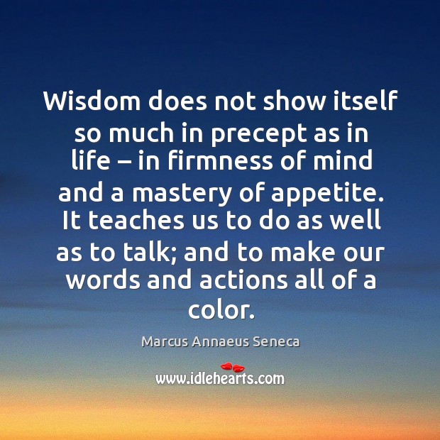 Wisdom does not show itself so much in precept as in life Image