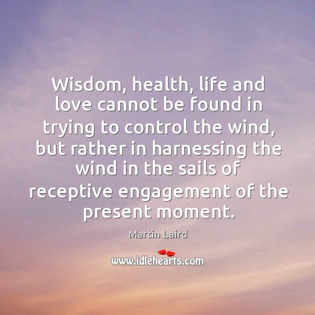 Wisdom, health, life and love cannot be found in trying to control Engagement Quotes Image